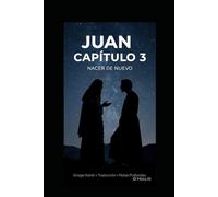 Juan 2: Nacer De Nuevo: Griego Koine + Pronunciación Erasmiana + Traducción Literal + Notas Profundas: Nacer De Nuevo: Griego Koine + Pronunciación ... (Evangelio de Juan Versículo por Versículo)