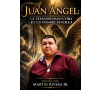 Juan Angel: La Extraordinaria Vida de un Hombre Sencillo