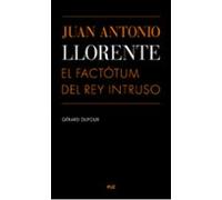 Juan Antonio Llorente El Factotum Rey Intruso
