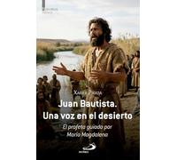 Juan Bautista. Una voz en el desierto: El profeta guiado por María Magdalena (Narrativa Histórica)