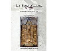 Juan Bautista Vázquez El Viejo: Un artista castellano en Sevilla: 54 (Arte)