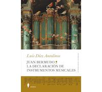 Juan Bermudo. La Declaracin de Instrumentos Musicales: La Declaración De Instrumentos Musicales/ the Declaration of Musical Instruments: La ... Instruments (Historia de la Música Andaluza)