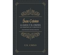 Juan Calvino, La mesa y el orden, los sermones de 1 Corintios 11: Corpus Reformatorum, Calvini Opera, Vol. XLIX
