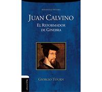 Juan Calvino. Reformador De Ginebra: EL REFORMADOR DE GINEBRA (BIOGRAFIAS Y RELATOS)