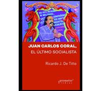 Juan Carlos Coral: El último socialista