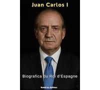 Juan Carlos I: Biografica du Roi d’Espagne
