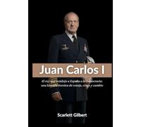Juan Carlos I: El rey que condujo a España a la democracia: una historia heroica de coraje, crisis y cambio