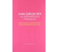 JUAN CARLOS REX LA MONARQUIA PROSAICA (FUERA DE COLECCION)