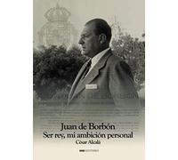 Juan de Borbón: Ser Rey mi ambición personal (Biografías)