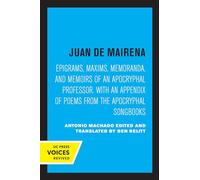 Juan de Mairena: Epigrams, Maxims, Memoranda, and Memoirs of an Apocryphal Professor. With an Appendix of Poems from the Apocryphal Songbooks