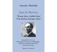 Juan de Mairena. "Pensar bien y hablar bien" - "Gut denken und gut reden": Ausgewählte Texte