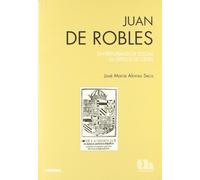 JUAN DE ROBLES-UN REFORMADOR SOCIAL EN EPOCA DE CRISIS (CRONICA)