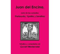 Juan del Encina, autor de las comedias Thebayda, Ypolita y Serafina