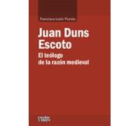 Juan Duns Escoto. El Teologo De La Razon Medieval