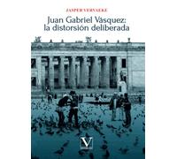 Juan Gabriel Vásquez: la distorsión deliberada: 1 (Ensayo)
