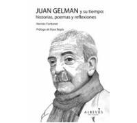 Juan Gelman Y Su Tiempo: Historias Poemas Y Reflexiones (ebook)