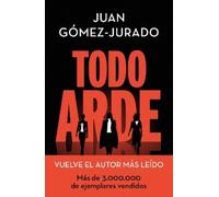 Juan Gómez-Jurado Todo arde / Everything Burns (Tapa dura) TODO ARDE