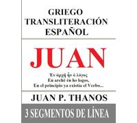 Juan: Griego Transliteración Español: 3 Segmentos de Línea: El libro de la Biblia de Juan con Griego original, Transliteración al Español y Traducción ... 3 segmentos de Línea)