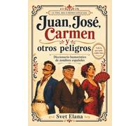 Juan, José, Carmen y otros peligros: Diccionario humorístico de nombres españoles (La vida, más o menos explicada)