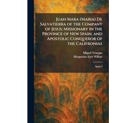 Juan Mara (Maria) De Salvatierra of the Company of Jesus; Missionary in the Province of New Spain, and Apostolic Conqueror of the Califronias: Spain I