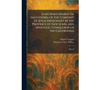 Juan Mara (Maria) De Salvatierra of the Company of Jesus; Missionary in the Province of New Spain, and Apostolic Conqueror of the Califronias: Spain I