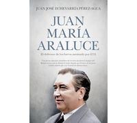 Juan María Araluce; El defensor de los fueros asesinado por ETA (Memorias y biografías)