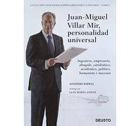 Juan-Miguel Villar Mir, personalidad universal: Ingeniero, empresario, abogado, catedrático, académico, político, humanista y mecenas (Deusto)