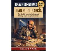 Juan Pujol García: The double agent who invented twenty-seven imaginary spies (Brave Unknowns)