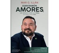 JUAN RAMÓN AMORES, UN IDILIO CON LA VIDA FOT: UN DESAFÍO CONTRA LA ELA (SIN COLECCION)