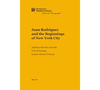 Juan Rodriguez and the Beginnings of New York City (CUNY Dominican Studies Institute Research Monograph)