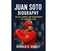 JUAN SOTO: BIOGRAPHY: HIS LIFE, CAREER, AND ACHIEVEMENTS OF A BASEBALL STAR