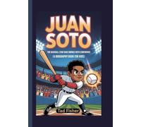 JUAN SOTO: The Baseball Star Who Swings with Confidence (A Biography Book for Kids)