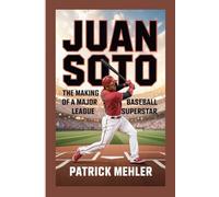 Juan Soto: The Making of a Major League Baseball Superstar