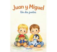 Juan y Miguel: Un día juntos: Un cuento ilustrado sobre hermanos y las rutinas diarias en familia