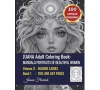 JUANA Adult Coloring Book: Mandala Portraits of Beautiful Women: Volume 2: Blonde Ladies: Book 1: 100 Line Art Pages
