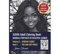 JUANA Adult Coloring Book: Mandala Portraits of Beautiful Women: Volume 3: African Ladies: Book 1: 100 Line Art Pages