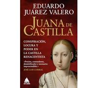 Juana de Castilla: Conspiración, locura y poder en la Castilla renacentista: 109 (Ático Historia)