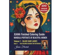 JUANA Finished Coloring Guide: Mandala Portraits of Beautiful Women: Volume 1: Black Hair Ladies: Book 2: 100 Colored Designs for Reference