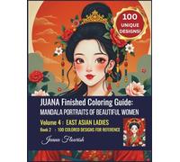 JUANA Finished Coloring Guide: Mandala Portraits of Beautiful Women: Volume 4: East Asian Ladies: Book 2: 100 Colored Designs for Reference