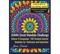 JUANA Great Mandala Challenge: Volume 4 Companion: 100 Finished Colored Mandalas for Reference and Inspiration