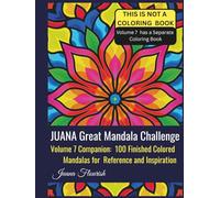 JUANA Great Mandala Challenge: Volume 7 Companion: 100 Finished Colored Mandalas for Reference and Inspiration