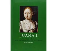 Juana I: Arte, poder y cultura en torno a una reina que no gobernó: Arte, Poder y Cultura En Torno a Una Reina Que No Goberno (Los Austrias)