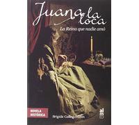 Juana La Loca (ALMED NOVELA HISTORICA)