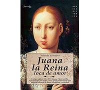 Juana la reina, loca de amor: Europa, siglos XV y XVI. Juana I de Castilla, traicionada por todos, vive apasionadamente una trágina historia de amor, ... (Versión sin solapas) (Novela Histórica)