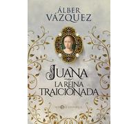 JUANA, LA REINA TRAICIONADA | Álber Vázquez