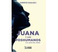 Juana y los poshumanos o el sexo del ángel