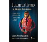 Juancarlismo La Palabra Disfrazada: La Filosofia En El Carnaval De Jua