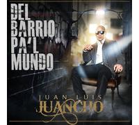 Juancho, Juan Luis - Del Barrio Pa'l Mundo