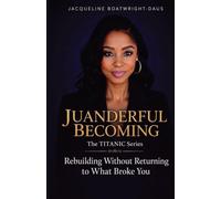 Juanderful Becoming, The Titanic Series, Rebuilding Without Returning to What Broke You: Rebuilding Without Returning To What Broke You