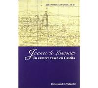 JUANES DE LASCOAIN. UN CANTERO VASCO EN CASTILLA (ARTE Y ARQUEOLOGIA)